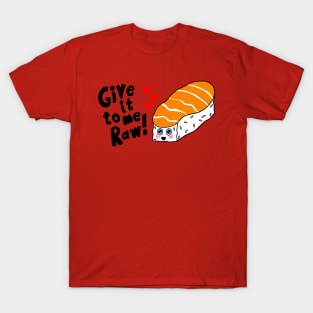 Sushi Give it to Me Raw Kawaii shirt T-Shirt